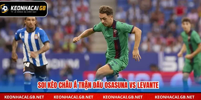 Soi kèo châu Á trận đấu Osasuna vs Levante 